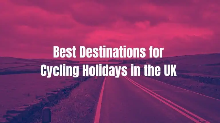 The Best Destinations for Cycling Holidays in the UK 