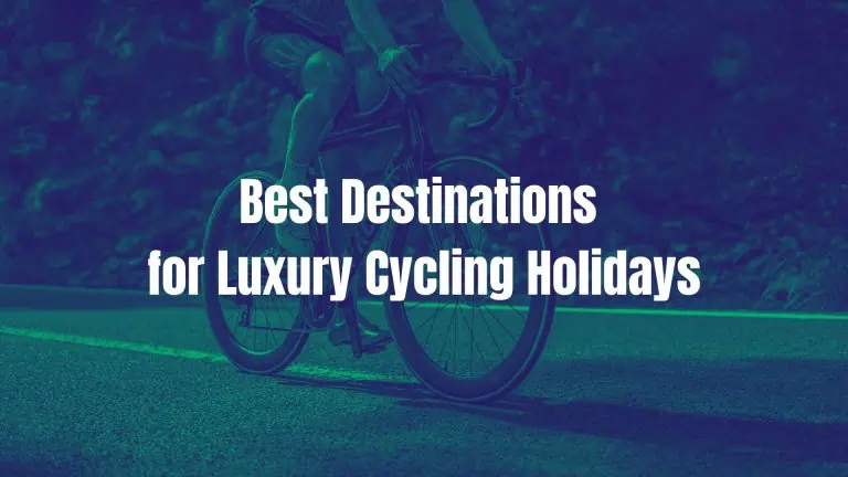 The Best Destinations for Luxury Cycling Holidays
