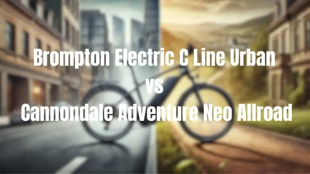 Brompton Electric C Line Urban vs Cannondale Adventure Neo Allroad